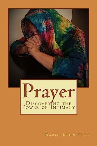 Prayer Discovering the Power of Intimacy
