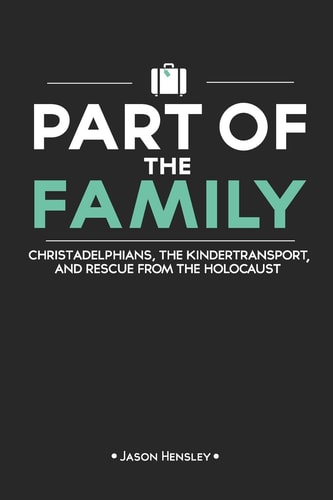 Part of the Family Christadelphians, the Kindertransport, and Rescue from the Holocaust