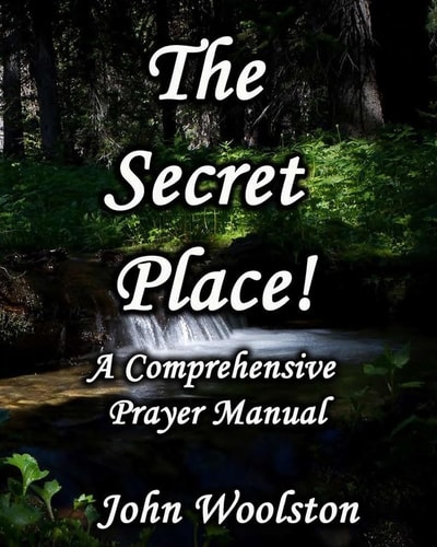 The Secret Place! a Comprehensive Prayer Manual