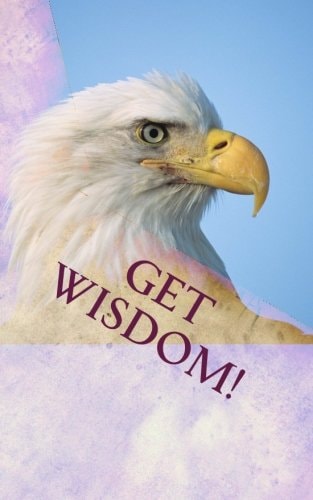 Get Wisdom! Famous Christian and Secular Quotations to Enrich Your Work and Life