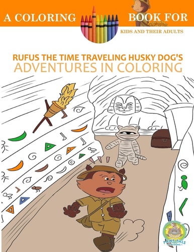 Rufus the Time Traveling Husky Dog's Adventures in Coloring Book A Coloring Book for Kids and Their Adults: 12 Historically Sized Fun Coloring Pages for Kids (kids Coloring Book, Kids Books, Coloring, Dog Books)