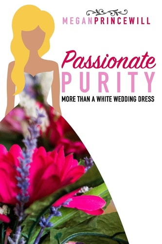 Passionate Purity More Than a White Wedding Dress