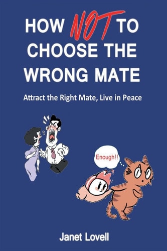 How NOT to Choose the Wrong Mate Attract the Right Mate, Live in Peace