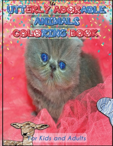 Utterly Adorable Animals A Coloring Book for Kids and Adults