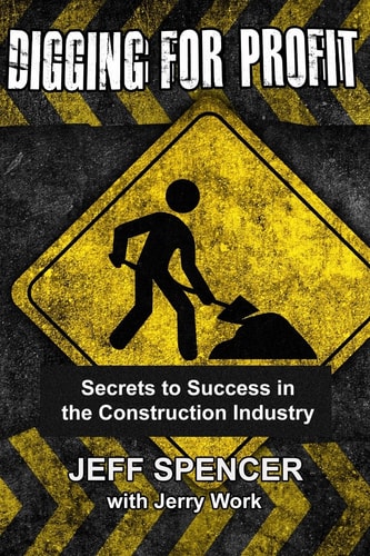 Digging for Profit Secrets to Success in the Construction Industry