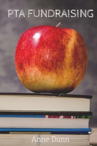 PTA Fundraising A Book of Fundraising Ideas and Tips for Anyone Involved in Their PTA