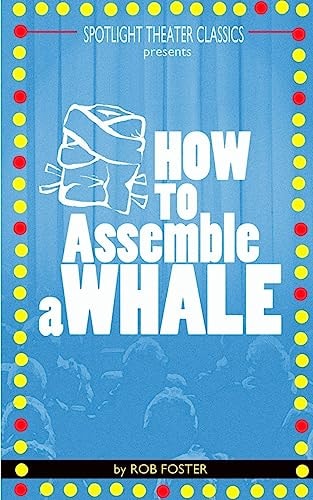 How To Assemble A Whale A Full Length Play for the Stage