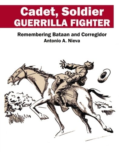 Cadet, Soldier, Guerilla Fighter Remembering Bataan and Corregidor
