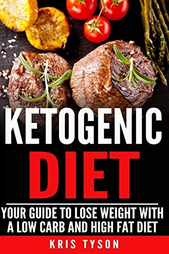 Ketogenic Diet Your Guide To Lose Weight With A Low Carb And High Fat Diet