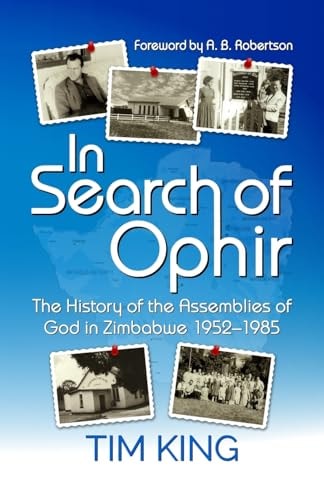 In Search of Ophir The History of the Assemblies of God in Zimbabwe 1952-1985