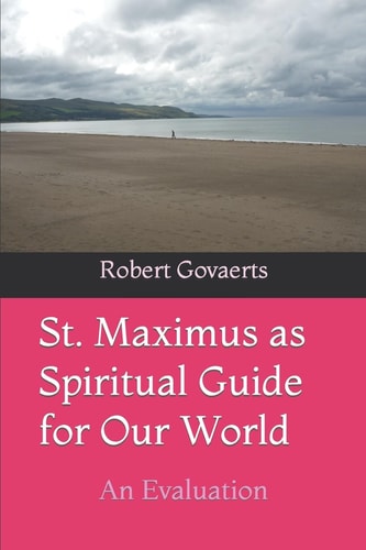 St. Maximus as Spiritual Guide for Our World An Evaluation