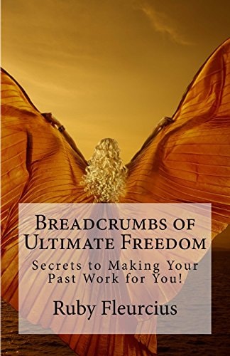 Breadcrumbs of Ultimate Freedom Secrets to Making Your Past Work for You!