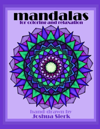 Mandalas for Coloring and Relaxation Hand-Drawn Mandalas by Joshua Sierk. Mathematically and Creatively Crafted Designs for Children and Adults. a Meditation While Coloring and Again Upon Completion. This Peaceful Pastime Can Change Your Brain Patterns an
