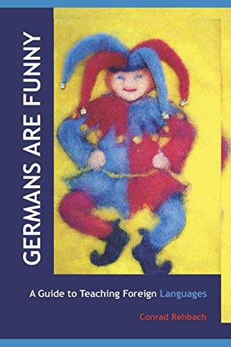 Germans Are Funny A Guide to Teaching Foreign Languages in Waldorf/Steiner Schools