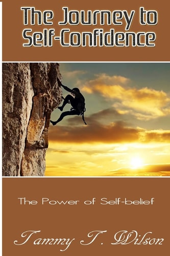 The Journey To Self-Confidence The Power of Self Belief