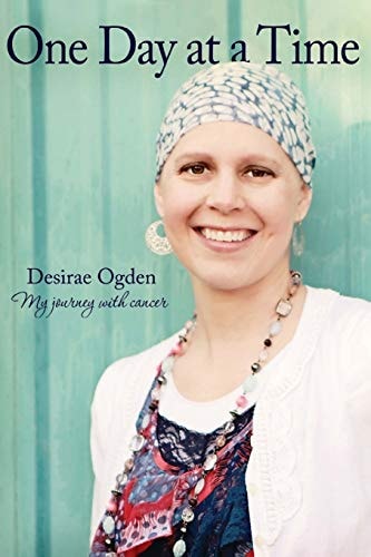One Day at a Time My Journey with Cancer