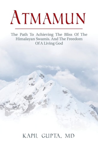 Atmamun The Path to Achieving the Bliss of the Himalayan Swamis. and the Freedom of a Living God