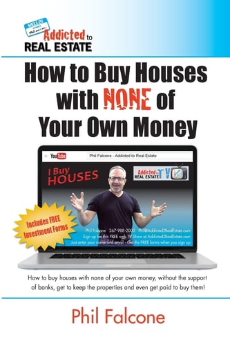 How to Buy Houses with NONE of Your Own Money Buy Houses Without Banks, Get to Keep the Properties, and Even Get Paid to Buy Them!: How to Buy Houses with NONE of Your Own Money: Buy Houses Without Banks, Get to Keep the Properties, and Even Get Paid to
