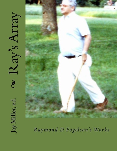 Ray's Array Raymond D Fogelson's Works