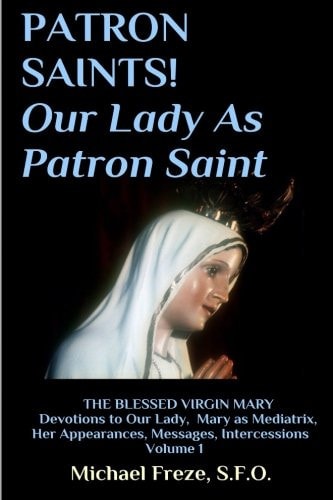 PATRON SAINTS! Our Lady As Patron Saint The BLESSED VIRGIN MARY Volume 1