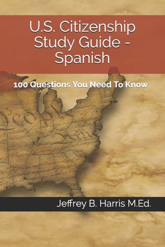 U.S. Citizenship Study Guide - Spanish 100 Questions You Need To Know