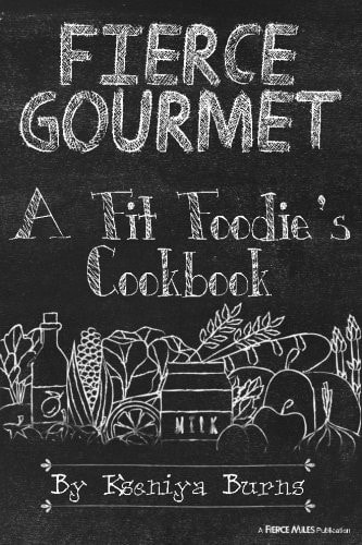 Fierce Gourmet A Fit Foodie's Cookbook