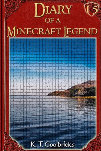 Diary of a Minecraft Legend Book 15