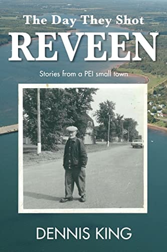 The Day They Shot Reveen And Other Stories from Small Town PEI