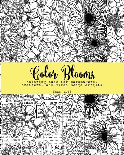 Color Blooms Coloring Book for Cardmakers, Crafters, and Mixed Media Artists