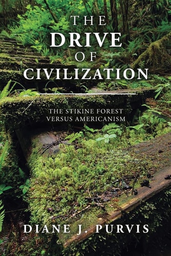 The Drive of Civilization The Stikine Forest Versus Americanism