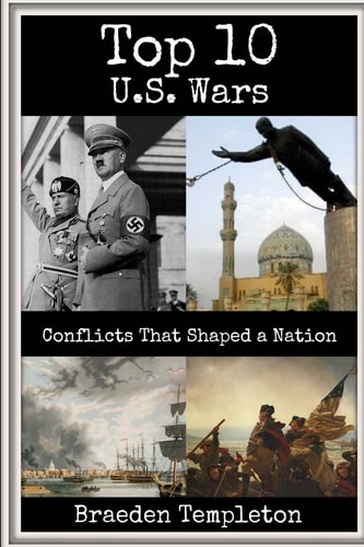 Top 10 U. S. Wars Conflicts That Shaped a Nation