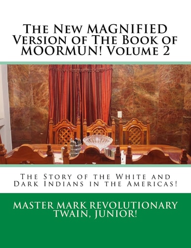 The New MAGNIFIED Version of The Book of MOORMUN! Volume 2 The Story of the White and Dark Indians in the Americas!