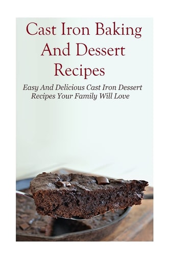 Cast Iron Baking And Dessert Recipes Easy And Delicious Cast Iron Dessert Recipes Your Family Will Love