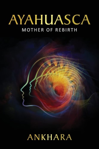 Ayahuasca Mother of Rebirth