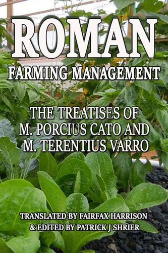 Roman Farm Management The Treatises Of M. Porcius Cato And M. Terentius Varro