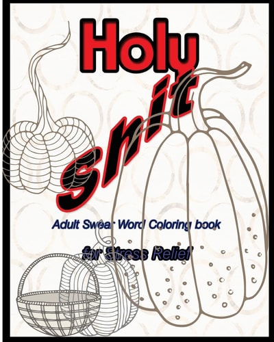Holy Shit Adult Swear Word Coloring Book for Stress Relief