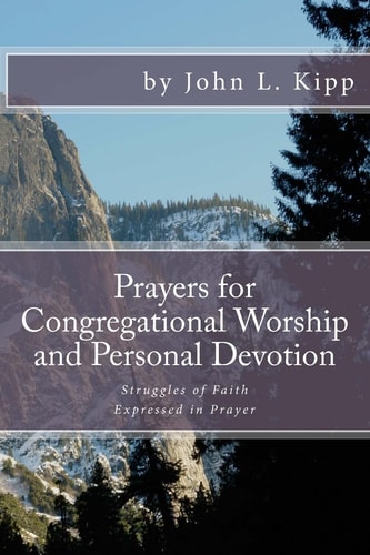 Prayers for Congregational Worship and Personal Devotion Struggles of Faith Expressed in Prayer