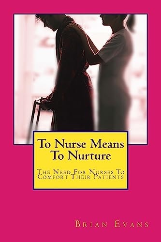 To Nurse Means To Nurture The Need For Nurses To Comfort Their Patients