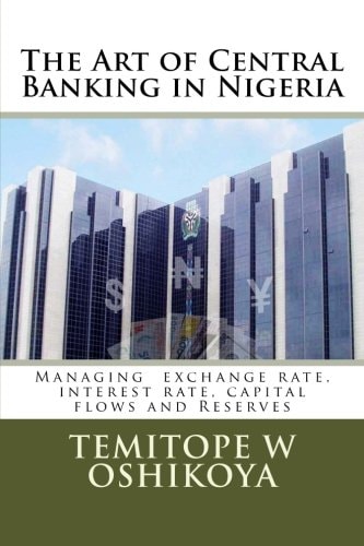 The Art of Central Banking in Nigeria Managing Exchange Rate, Interest Rate, Capital Flows and Reserves