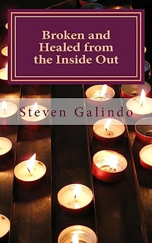 Broken and Healed from the Inside Out How God Uses Pain to Make Us Better and Stronger