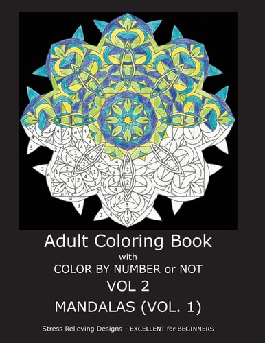 Adult Coloring Book with Color by Number Or Not: Mandalas, Volume 1
