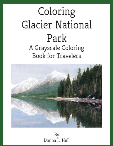 Coloring Glacier National Park A Grayscale Coloring Book for Travelers
