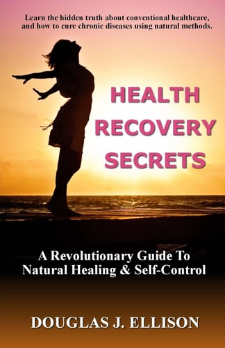 Health Recovery Secrets How To Take Care of Your Body and Recover Your Health