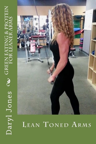 Green Eating and Protein for Leaner Arms Green Protein for Lean Arms