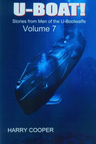 U-BOAT (Vol VII) Stories from the Men of the U-Bootwaffe