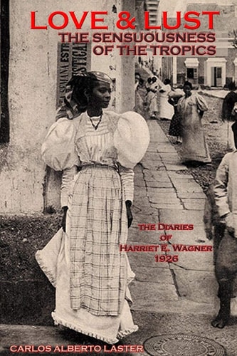 "Love & Lust" The Diaries of Harriet E. Wagner, Puerto Rico