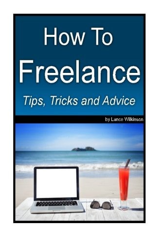 How To Freelance, Tips, Tricks and Advice A Guide to Successful Freelancing