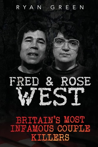 Fred & Rose West Britain's Most Infamous Killer Couples