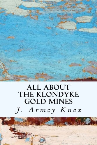 All About the Klondyke Gold Mines