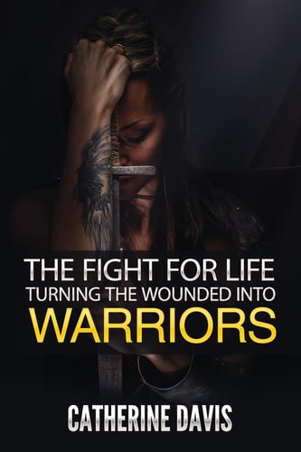 The Fight for Life Turning the Wounded Into Warriors